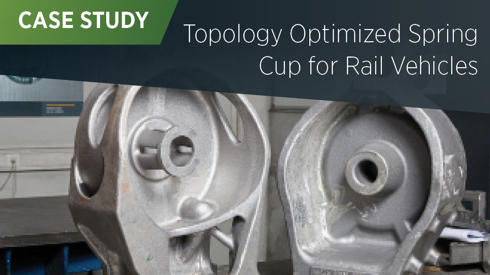 Topology Optimized Spring Cup for Rail Vehicles