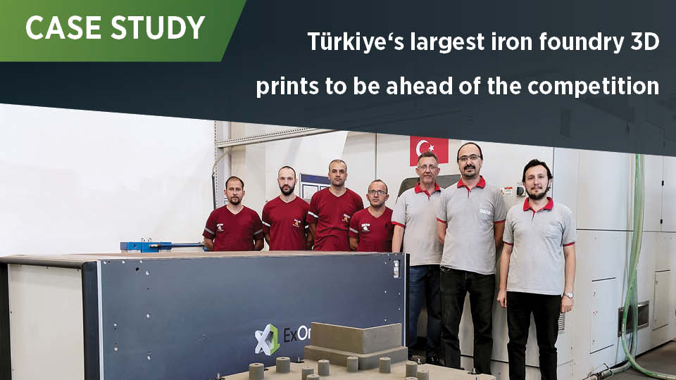 Döktas foundry in Türkiye uses ExOne sand 3D printer